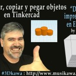 05. Escalar, copiar y pegar objetos en Tinkercad | #FlippedKawa
